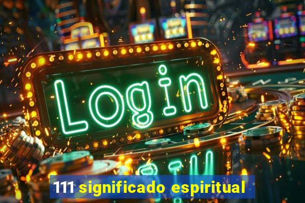 111 significado espiritual